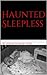 Haunted Sleepless