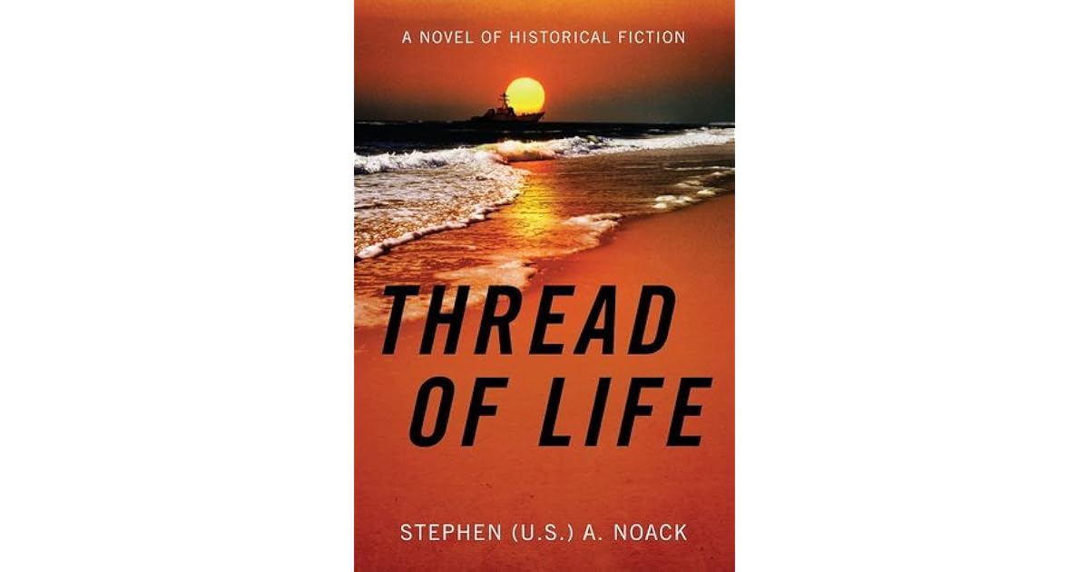 Thread of Life A Novel of Historical Fiction by Stephen (U.S.) A. Noack