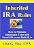 INHERITED IRA RULES: How to Minimize Inheritance Taxes with Stretch IRAs and Roth IRAs