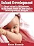 Infant Development: Your Infant’s Milestones, An In-depth Guide to Your Baby’s Developmental Stages