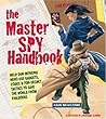 The Master Spy Handbook: Help Our Intrepid Hero Use Gadgets, Codes & Top-secret Tactics to Save the World from Evil Doers