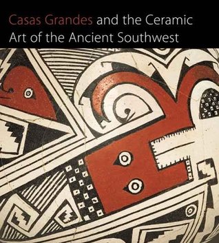 Casas Grandes and the Ceramic Art of the Ancient Southwest (Hardcover)