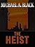 The Heist by Michael A. Black
