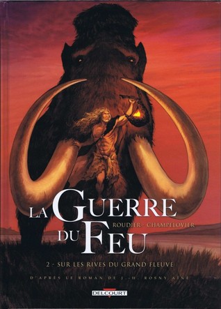 Sur les rives du grand fleuve (La guerre du feu, #2)