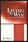 Living to Win: The Five Enduring Principles of Success Living to Win: The Five Enduring Principles of Success