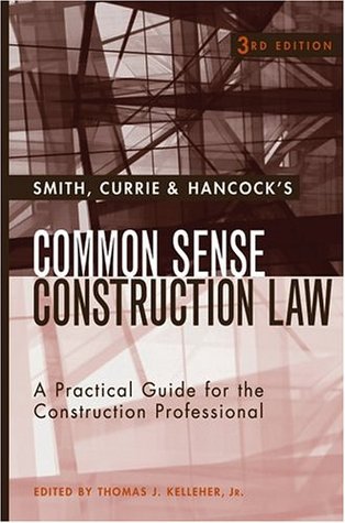 Smith, Currie & Hancock's Common Sense Construction Law: A Practical Guide for the Construction Professional (Hardcover)