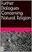 Further Dialogues Concerning Natural Religion