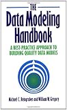 The Data Modeling Handbook: A Best-Practice Approach to Building Quality Data Models The Data Modeling Handbook: A Best-Practice Approach to Building Quality Data Models