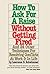 How To Ask For A Raise Without Getting Fired : And 24 Other Techniques For Resolving Conflicts At Work & In Life
