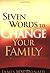 Seven Words to Change Your Family While There's Still Time