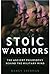 Stoic Warriors: The Ancient Philosophy behind the Military Mind