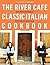 The River Cafe Classic Italian Cookbook