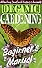 Organic Gardening Beginner's Manual: Attracting Beneficial Insects & Animals (Lisa Van Til's Little Gardening Guides)