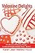 Valentine Delights Cookbook: A Collection of Valentine Recipes