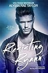Resisting Ryann by Alyssa Rae Taylor