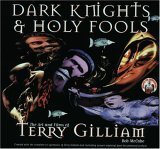 Dark Knights and Holy Fools: The Art and Films of Terry Gilliam: From Before Python to Beyond Fear and Loathing (Paperback)