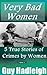 Very Bad Women: 5 True Stories of Crimes by Women - Vol 2