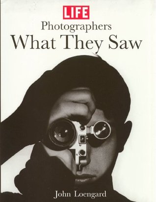 Life Photographers: What They Saw (BULFINCH)