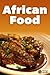 Awesome African Food Recipes by Recipe Books