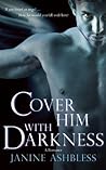 Cover Him With Darkness by Janine Ashbless