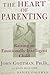 The Heart of Parenting by John M. Gottman