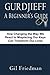 Gurdjieff, A Beginner's Guide by Gil Friedman
