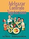 ADELGAZAR COMIENDO VEGETARIANO (Spanish Edition)