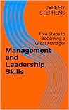 Management and Leadership: 5 Easy Steps to Becoming a Great Manager