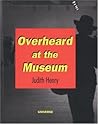 Overheard at the Museum Overheard at the Museum
