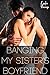 Banging My Sister's Boyfriend