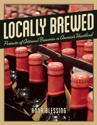 Locally Brewed: Portraits of Craft Breweries from America's Heartland