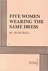 Five Women Wearing the Same Dress (Acting Edition for Theater Productions)