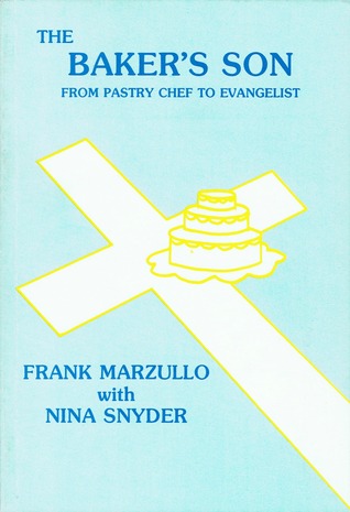 The Baker's Son: From Pastry Chef to Evangelist: Autobiography of Evangelist Frank Marzullo