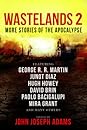 Wastelands 2 by John Joseph Adams