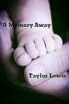 A Memory Away by Taylor Lewis A Memory Away by Taylor Lewis