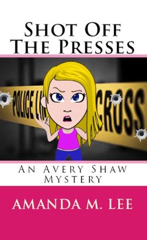 Shot Off the Presses (Avery Shaw, #4)
