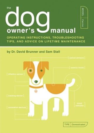 The Dog Owner's Manual: Operating Instructions, Troubleshooting Tips, and Advice on Lifetime Maintenance (Paperback)