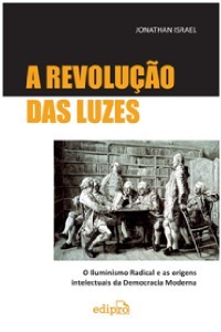 A Revolução das Luzes: O Iluminismo Radical e as Origens Intelectuais da Democracia Moderna