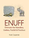 ENUFF: Eliminate the Needless, Useless, Foolish, and Frivolous