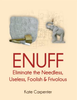 ENUFF: Eliminate the Needless, Useless, Foolish, and Frivolous (Kindle Edition)