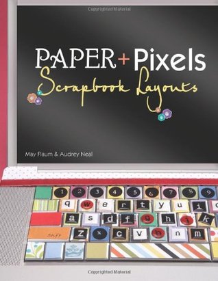 Paper + Pixels: Scrapbook Layouts (Paperback)