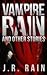 Vampire Rain and Other Stories (Includes Guest Blog - Samantha Moon) (Vampire for Hire)