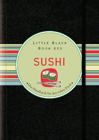 The Little Black Book Of Sushi The Essential Guide To The World Of Sushi By Day Zschock