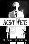 Agent White by Michael Kanuckel