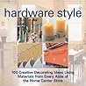 Hardware Style: 100 Creative Decorating Ideas Using Materials from Every Aisle of the Home Center Store Hardware Style: 100 Creative Decorating Ideas Using Materials from Every Aisle of the Home Center Store