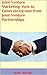 Joint Venture Marketing: How to Generate Income from Joint Venture Partnerships: Joint Venture Marketing: Discover How Joint Venture Partnerships Can Benefit You