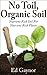 No Toil Organic Soil, Nutrient Rich Soil For Nutrient Rich Plants, Step By Step