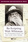 Re-Scripting Walt Whitman: An Introduction to His Life and Work (Wiley Blackwell Introductions to Literature)