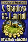 A Shadow On The Land by Krystine Kercher