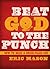 Beat God to the Punch: Because Jesus Demands Your Life